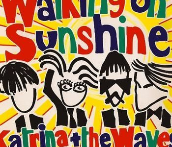 Walking on Sunshine - Katrina & the Waves