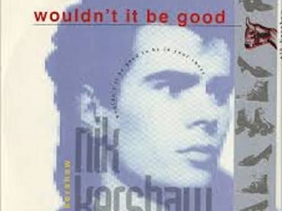 Wouldn't it be good ~ Nik Kershaw