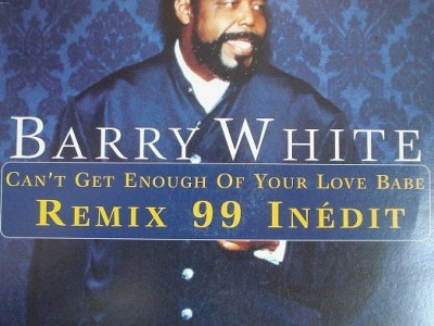 Can't get enough of your love baby ~ Barry White
