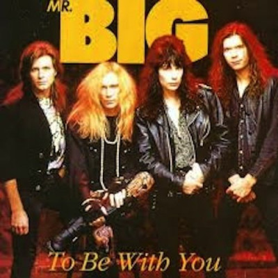 To be with you ~ Mr. Big