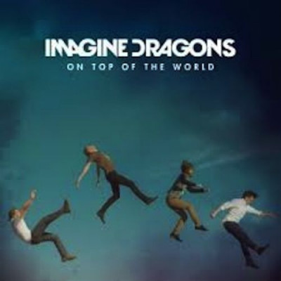 On Top Of The World ~ Imagine Dragons