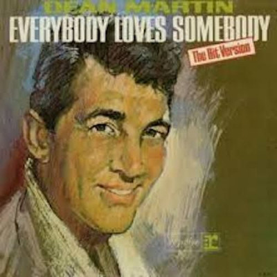 Everybody loves somebody ~ Dean Martin