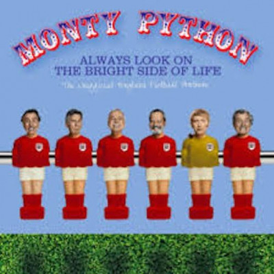 Always look on the bright side of life ~ Monty Python
