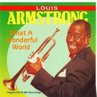 What wonderful world ~ Louis Armstrong