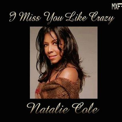 Miss you like crazy ~ Natalie Cole