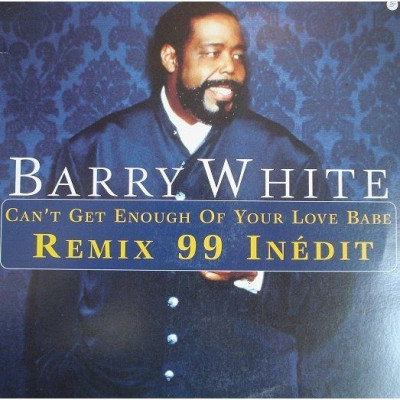 Can't get enough of your love baby ~ Barry White